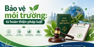 Bảo vệ môi trường từ hoàn thiện pháp luật